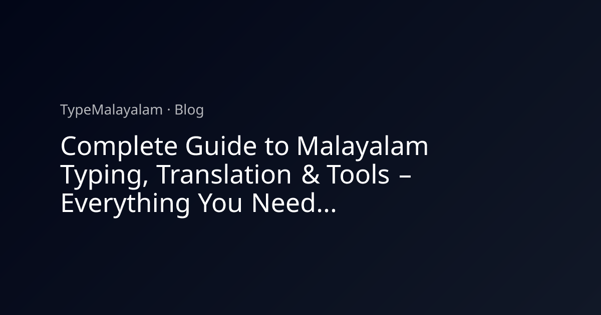Complete Guide to Malayalam Typing, Translation & Tools – Everything You Need to Know